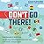 Dont Go There: From Chernobyl to North Korea - one mans quest to lose himself and find everyone else in the worlds strangest places
