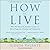 How to Live: What the Rule of St. Benedict Teaches Us About Happiness, Meaning, and Community