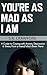 You're As Mad As I Am: A Guide to Coping with Anxiety, Depression & Stress, from a Friend Who's Been There