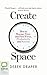 Create Space: How to Manage Time, and Find Focus, Productivity and Success