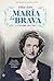 María la Brava, la madre del rey : una vida apasionante de amor, deber, tragedia y sacrificio