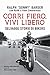 CORRI FIERO, VIVI LIBERO