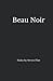 Beau Noir: Haiku by Steven Flint