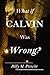 What if Calvin Was Wrong?