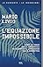L'equazione impossibile. Come un genio della matematica ha scoperto il linguaggio della simmetria