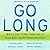 Go Long: Why Long-Term Thinking is Your Best Short-Term Strategy