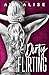 Dirty Flirting- Part Two: A Forbidden Romance (Gently Broken Series)