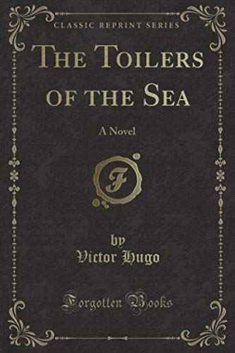 The Toilers of the Sea (Classic Reprint): A Novel