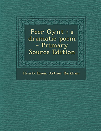 Peer Gynt: a dramatic poem - Primary Source Edition