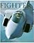 Fighter: The World's Finest Combat Aircraft - 1914 to the Present Day
