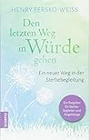Den letzten Weg in Würde gehen: Ein neuer Weg in der Sterbebegleitung Den letzten Weg in Würde gehen: Ein neuer Weg in der Sterbebegleitung
