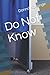 Do Not Know