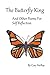 The Butterfly King: And Other Poems For Self Reflection