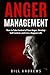 Anger Management: How to Take Control of Your Anger, Develop Self Control, and Live a Happier Life