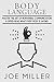 Body Language: Master the Art of Nonverbal Communication & Speed-read What Everybody Is Saying (Body Language, Persuasion, Manipulation, Confidence, Analyze People)