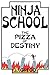 Ninja School: The Pizza of Destiny