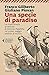 Una specie di paradiso. La straordinaria avventura di Antonio Pigafetta nel primo viaggio intorno al mondo
