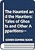 The HAUNTED and the Haunters: Tales of Ghosts and Other Apparitions