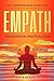 Empath: 3 in 1 Comprehensive Value Guide - Your Essential Practical Guide to Regain Confidence, Emotional Healing, Empowered Relationships and Living the Empath Lifestyle