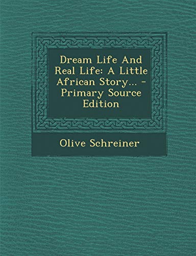 Dream Life And Real Life: A Little African Story... - Primary Source Edition