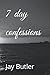 7 day confessions