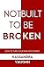 Not Built to be Broken: How to Turn Your Pain into Power