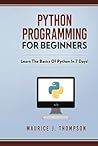Python Programming For Beginners: Learn The Basics Of Python In 7 Days! (Your place to learn Python with ease)