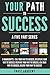 Your Path to Success: A Five Part Series: 5 Manuscripts: Fail Your Way to Success, Discipline Your Way to Success, Meditate Your Way to Success, Ask Your Way to Success, Believe Your Way to Success