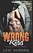 Wrong Kiss (Wrong: The Enemies to Lovers Series)
