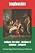 Oedipus The King; Oedipus At Colonus; Antigone (Golden Eagle World Classics Collection, illustrated)