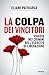 La colpa dei vincitori. Viaggio nei crimini dell'esercito di Liberazione