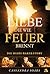 Liebe, die wie Feuer brennt