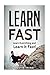 Learn Fast: Learn Everything and Learn It Fast!