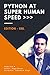 Python at Super Human Speed: The Beginner's Guide to Python