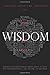 Wisdom: The Art of Observation, Investigation, Right Action and Understanding the Nature of the Mind