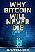 Why Bitcoin Will Never Die