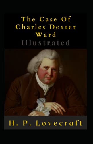 The Case Of Charles Dexter Ward Illustrated