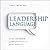 Leadership Language: Using Authentic Communication to Drive Results