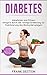 Diabetes: Abnehmen und Fitness steigern durch die richtige Ernährung zur Stabilisierung des Blutzuckerspiegels (weitestgehend zuckerfrei Kochen und ... 19 Rezepten für Diabetiker) (German Edition)