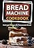 Bread Machine Cookbook: Delicious Recipes for Homemade Bread (color interior)