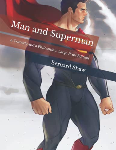 Man and Superman: A Comedy and a Philosophy: Large Print Edition