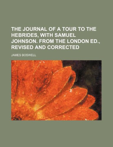 The journal of a tour to the Hebrides, with Samuel Johnson. From the London ed., revised and corrected