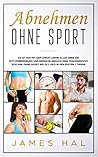 Abnehmen ohne Sport: Es ist aus mit dem Speck! Lerne alles über die Fettverbrennung und erreiche endlich dein Traumgewicht. Schlank ohne Sport. Bis zu 2 Kilo in den ersten 7 Tagen! (German Edition) Abnehmen ohne Sport: Es ist aus mit dem Speck! Lerne alles über die Fettverbrennung und erreiche endlich dein Traumgewicht. Schlank ohne Sport. Bis zu 2 Kilo in den ersten 7 Tagen! (German Edition)