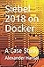 Siebel 2018 on Docker: A Case Study
