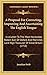 A Proposal For Correcting, Improving And Ascertaining The English Tongue: In A Letter To The Most Honorable Robert Earl Of Oxford And Mortimer, Lord High Treasurer Of Great Britain (1712)