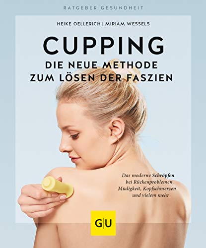 Cupping - Die neue Methode zum Lösen der Faszien: Das moderne Schröpfen bei Rückenproblemen, Müdigkeit, Kopfschmerzen und vielem mehr (Paperback)