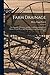 Farm Drainage: the Principles, Processes, and Effects of Draining Land With Stones, Wood, Plows, and Open Ditches, and Especially With Tiles
