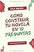 Cómo construir tu novela en 10 preguntas (Biblioteca del escritor) (Spanish Edition)