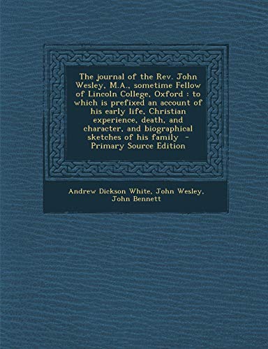 The journal of the Rev. John Wesley, M.A., sometime Fellow of Lincoln College, Oxford: to which is prefixed an account of his early life, Christian ... and biographical sketches of his family