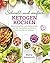 Schnell und einfach ketogen kochen: Mahlzeitenpläne und Paläorezepte, um die Gesundheit zu fördern und Gewicht zu verlieren
